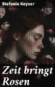 Zeit bringt Rosen - Stefanie Keyser