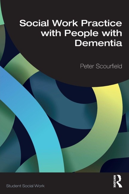 Social Work Practice with People with Dementia - Peter Scourfield
