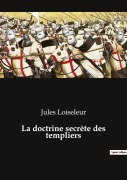 Cover-Bild zum Titel 'La doctrine secrète des templiers' von 'Jules Loiseleur'