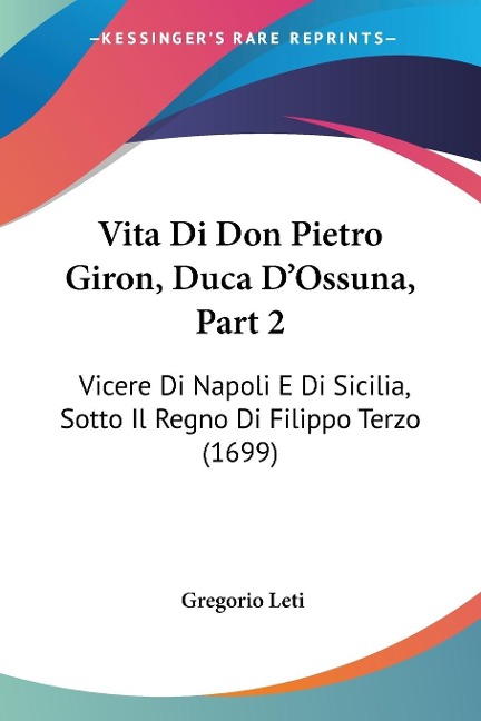 Vita Di Don Pietro Giron, Duca D'Ossuna, Part 2 - Gregorio Leti