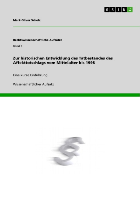 Zur historischen Entwicklung des Tatbestandes des Affekttotschlags vom Mittelalter bis 1998 - Mark-Oliver Scholz