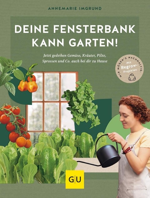 Deine Fensterbank kann Garten! - Annemarie Imgrund