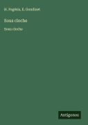 Cover-Bild zum Titel 'Sous cloche' von 'H. Pagésis, E. Gondinet'