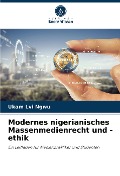 Modernes nigerianisches Massenmedienrecht und -ethik - Ukam Lvi Ngwu