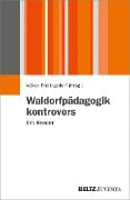 Waldorfpädagogik kontrovers - 