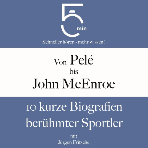 Von Pelé bis John McEnroe: 10 kurze Biografien berühmter Sportler - Jürgen Fritsche, Minuten Biografien, Minuten