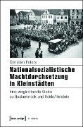 Nationalsozialistische Machtdurchsetzung in Kleinstädten - Christian Peters