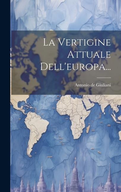 La Vertigine Attuale Dell'europa... - Antonio De Giuliani