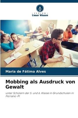 Mobbing als Ausdruck von Gewalt - Maria de Fátima Alves