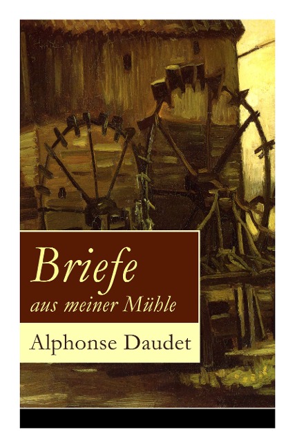 Briefe aus meiner Mühle - Alphonse Daudet, H. Th Kuhne