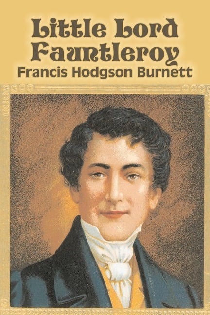 Little Lord Fauntleroy by Frances Hodgson Burnett, Juvenile Fiction, Classics, Family - Francis Hodgson Burnett