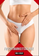 Cover-Bild zum Titel 'Fruchtbarkeitsklinik' von 'Mia Graf'