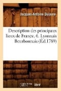 Description Des Principaux Lieux de France. 6. Lyonnais Bourbonnais (Éd.1789) - Jacques-Antoine Dulaure