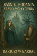 Cover-Bild zum Titel 'KSIĘGA ZAPOMNIANYCH PAKTÓW Baśnie i Podania krainy Mgly i Cienia' von 'Dariusz W Garbal'