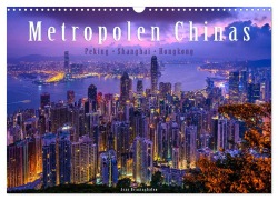 Metropolen Chinas - Peking, Shanghai, Hongkong (Wandkalender 2026 DIN A3 quer), CALVENDO Monatskalender - Jens Benninghofen