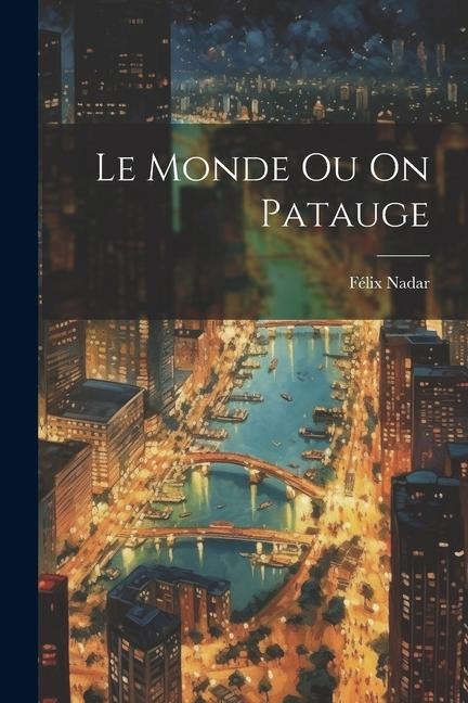 Le Monde Ou On Patauge - Félix Nadar