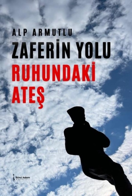 Zaferin Yolu Ruhundaki Ates - Alp Armutlu