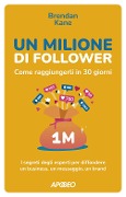 Cover-Bild zum Titel 'Un milione di follower. Come raggiungerli in 30 giorni. I segreti degli esperti per diffondere un business, un messaggio, un brand' von 'Brendan Kane'