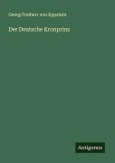 Cover-Bild zum Titel 'Der Deutsche Kronprinz' von 'Georg Freiherr Von Eppstein'