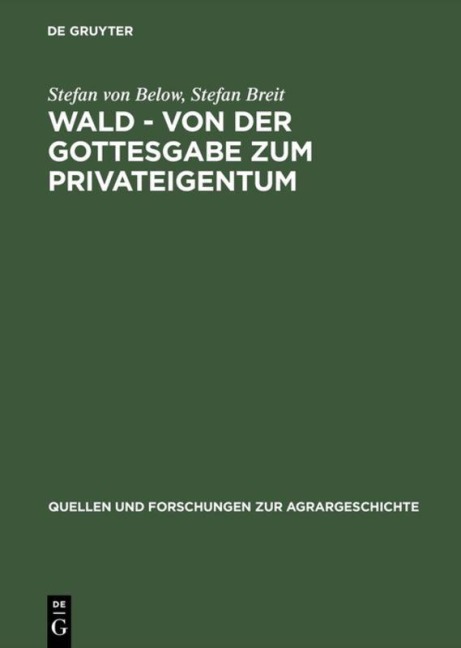 Wald - von der Gottesgabe zum Privateigentum - Stefan Breit, Stefan von Below