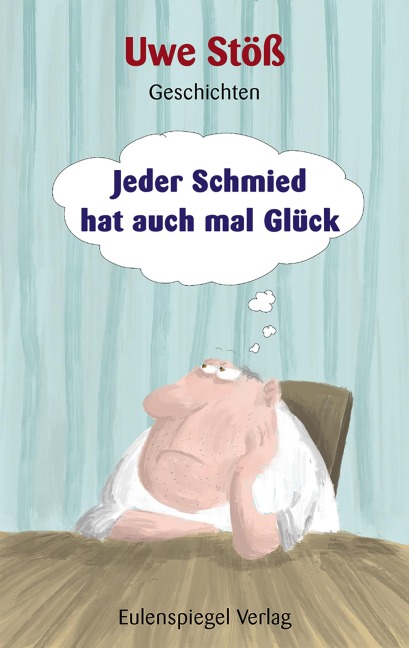 Jeder Schmied hat auch mal Glück - Uwe Stöß