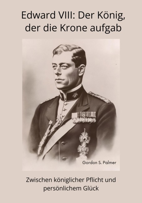 Edward VIII: Der König, der die Krone aufgab - Gordon S. Palmer