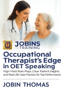 Cover-Bild zum Titel 'Occupational Therapist's Edge in OET Speaking : High-Yield Role-Plays, Clear Patient Insights, and Real-Life Case Practice for Top Performance' von 'Jobin Thomas'