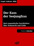 Cover-Bild zum Titel 'Der Kuss der Seejungfrau' von 'Hans Christian Andersen, Oscar Wilde, Friedrich de la Motte Fouqué'