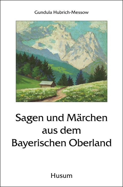 Sagen und Märchen aus dem Bayerischen Oberland - 