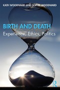 Cover-Bild zum Titel 'Birth and Death' von 'Kath Woodward, Sophie Woodward'