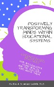 Positively Transforming Minds within Educational Systems - Marilee Bresciani Ludvik, Tonya Lea Eberhart