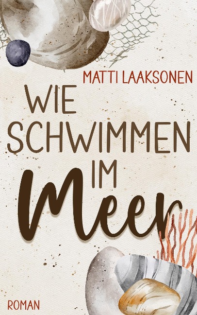 Wie Schwimmen im Meer - Matti Laaksonen