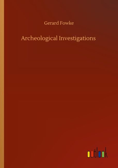 Archeological Investigations - Gerard Fowke