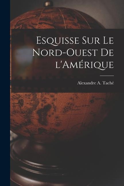 Esquisse sur le Nord-Ouest de l'Amérique - 