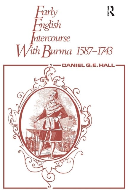 Early English Intercourse with Burma, 1587-1743 and the Tragedy of Negrais - David George, Edward Hall