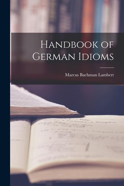 Handbook of German Idioms - Marcus Bachman Lambert