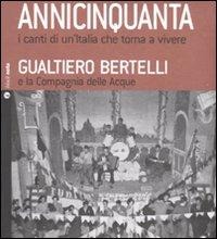 Annicinquanta. I canti di un'Italia che torna a vivere - Gualtiero Bertelli