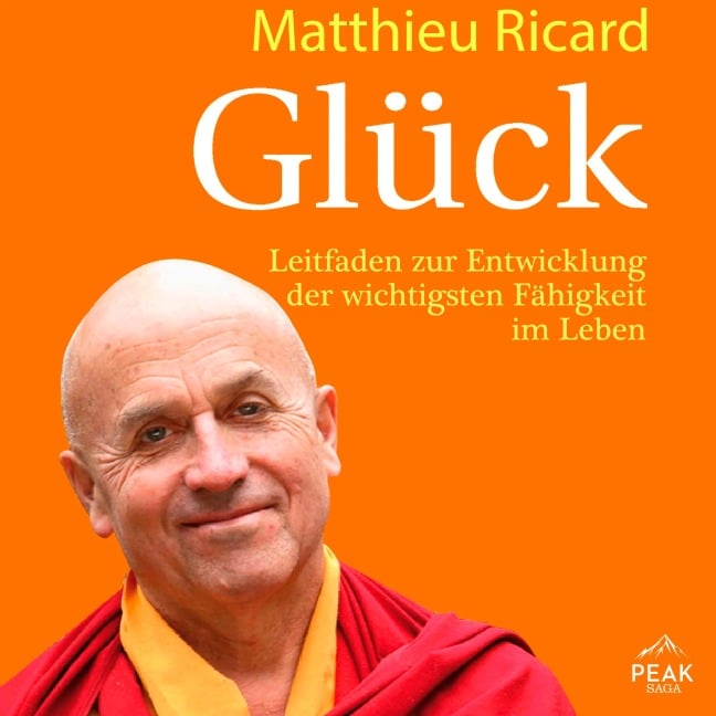 Glück. Leitfaden zur Entwicklung der wichtigsten Fähigkeit im Leben - Matthieu Ricard