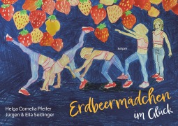 Cover-Bild zum Titel 'Erdbeermädchen im Glück' von 'Helga Cornelia Pfeifer, Ella Seitlinger, Jürgen Seitlinger'