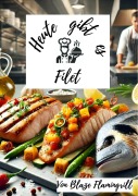 Cover-Bild zum Titel 'Heute gibt es - Filet' von 'Blaze Flamingrill'