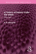 Cover-Bild zum Titel 'A History of Ireland Under the Union' von 'P. S. O'Hegarty'