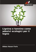 Cover-Bild zum Titel 'Lignina e tannino come adesivi ecologici per il legno' von 'Abbas Hasan Faris'