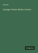 Cover-Bild zum Titel 'Leipziger-Pariser Moden-Journal' von 'Anonym'