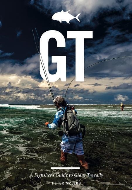 Gt: A Flyfisher's Guide to Giant Trevally - Peter Mcleod