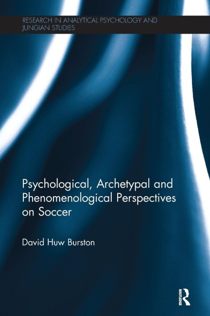 Psychological, Archetypal and Phenomenological Perspectives on Soccer - David Huw Burston