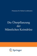 Cover-Bild zum Titel 'Die Überpflanzung der Männlichen Keimdrüse' von 'Robert Lichtenstern'