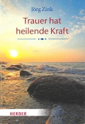 Cover-Bild zum Titel 'Trauer hat heilende Kraft' von 'Jörg Zink'