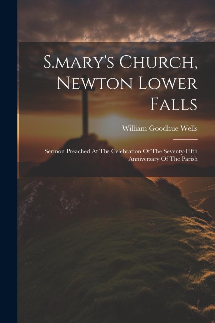 S.mary's Church, Newton Lower Falls - William Goodhue Wells