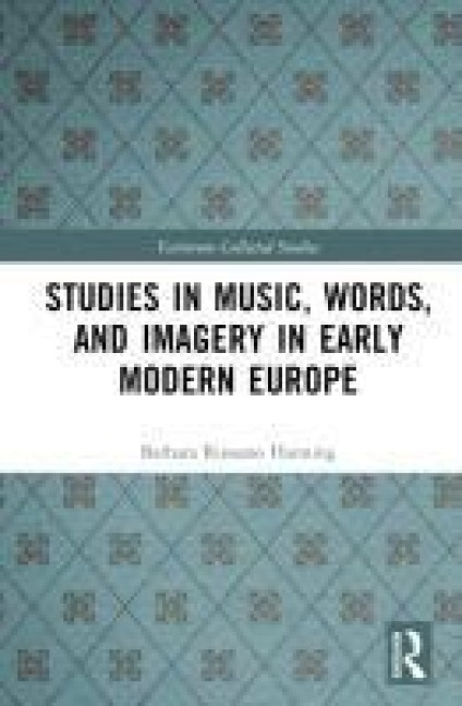 Studies in Music, Words, and Imagery in Early Modern Europe - Barbara Russano Hanning