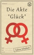 Cover-Bild zum Titel 'Die Akte "Glück"' von 'Sabine Schubert'